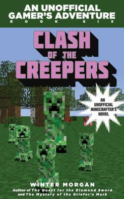Clash of the Creepers: An Unofficial Gamer's Adventure, Book Six by Winter Morgan