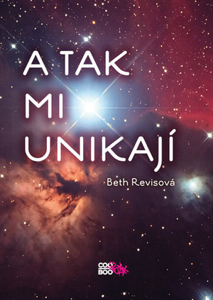 A tak mi unikají by Beth Revis