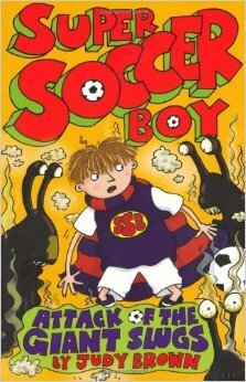 Super Soccer Boy Attack of the Giant Slugs by Judy Brown