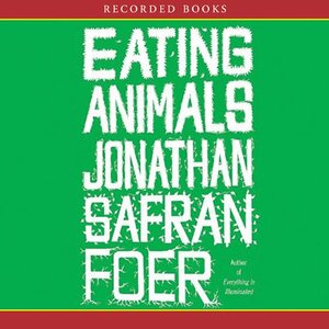 Eating Animals by Jonathan Safran Foer