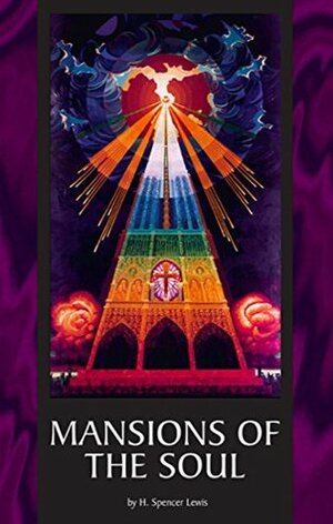 Mansions of the Soul: The Cosmic Conception (Rosicrucian Order, AMORC Kindle Editions) by H. Spencer Lewis