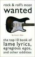 RockRoll's Most Wanted®: The Top 10 Book of Lame Lyrics, Egregious Egos, and Other Oddities by Stuart Shea