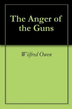 The Anger of the Guns by Wilfred Owen