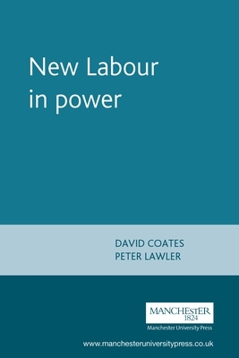 New Labour in Power by David Coates, Peter Lawler