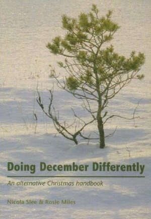 Doing December Differently: An Alternative Christmas Handbook by Nicola Slee, Rosie Miles