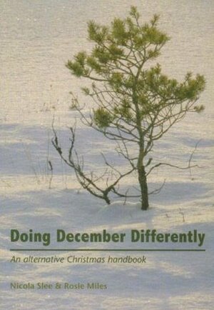 Doing December Differently: An Alternative Christmas Handbook by Rosie Miles, Nicola Slee