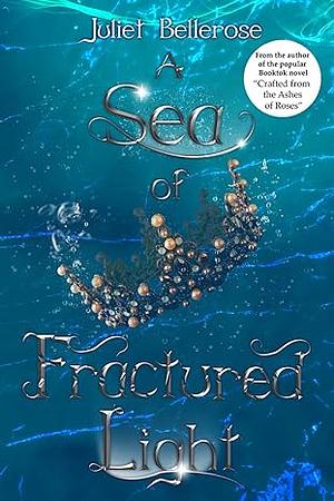 A Sea of Fractured Light by Juliet Bellerose