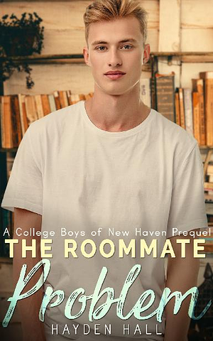 The Roommate Problem by Hayden Hall