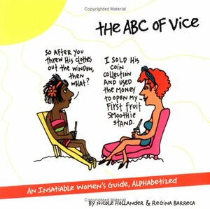 An ABC of Vice: An Insatiable Women's Guide, Alphabetized by Nicole Hollander, Regina Barreca