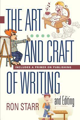 THE ART AND CRAFT OF WRITING AND EDITING - Includes a Primer on Publishing by Ron Starr