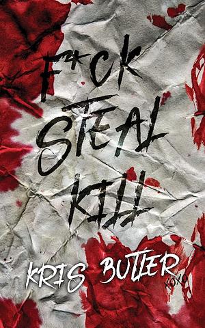 F*ck Steal Kill by Kris Butler