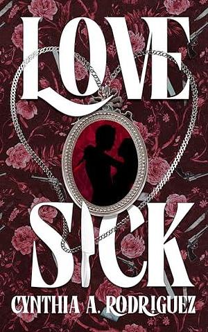 Lovesick: A Dark Romance by Cynthia A. Rodriguez, Cynthia A. Rodriguez