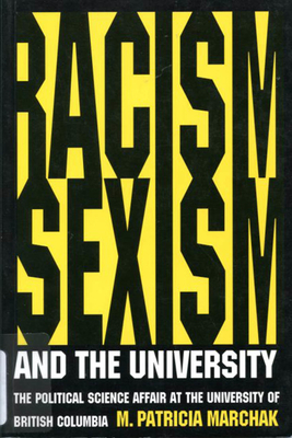 Racism, Sexism, and the University: The Political Science Affair at the University of British Columbia by Patricia Marchak