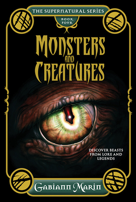 Monsters and Creatures: Discover Beasts from Lore and Legends by Gabiann Marin