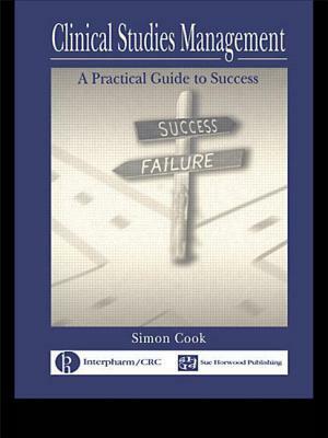 Clinical Studies Management: A Practical Guide to Success by Simon Cook