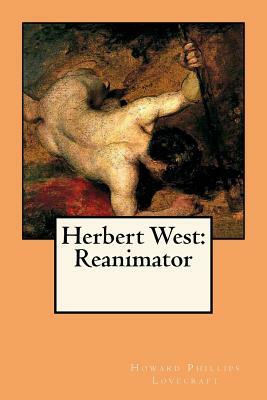 Herbert West: Reanimator by H.P. Lovecraft