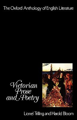 The Oxford Anthology of English Literature: Volume V: Victorian Prose and Poetry by Robert Browning, Lionel Pigot Johnson, Matthew Arnold, Lionel Trilling, Samuel Butler, John Stuart Mill, Oscar Wilde, Thomas Henry Huxley, Edward Lear, Coventry Patmore, John Henry Newman, Lewis Carroll, Elizabeth Barrett Browning, Dante Gabriel Rossetti, Arthur Hugh Clough, George Meredith, Christina Rossetti, Algernon Charles Swinburne, Thomas Carlyle, Emily Brontë, Ernest Dowson, Gerard Manley Hopkins, Harold Bloom, James Thomson, Walter Pater, W.S. Gilbert, John Davidson, William Morris, Alfred Tennyson, John Ruskin