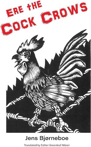 Ere the Cock Crows by Jens Bjørneboe, Jens Bjørneboe