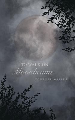 To Walk on Moonbeams by Shelby Marie