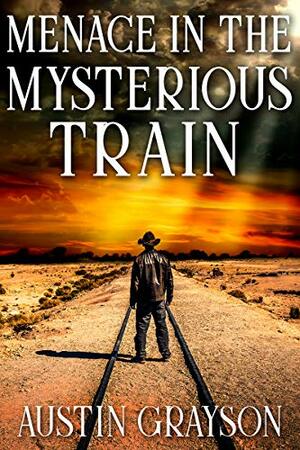 Menace in the Mysterious Train: A Historical Western Adventure Book by Austin Grayson