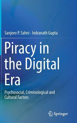 Piracy in the Digital Era: Psychosocial, Criminological and Cultural Factors by Sanjeev P. Sahni, Indranath Gupta