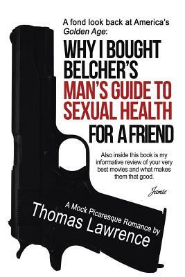Why I bought Belcher's Man's Guide to SEXUAL HEALTH for a friend by Thomas Lawrence