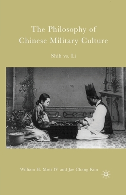 The Philosophy of Chinese Military Culture: Shih vs. Li by J. Kim, W. Mott