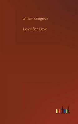 Love for Love by William Congreve