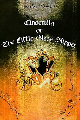 Cinderilla or The Little Glass Slipper by Charles Perrault