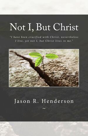 Not I, But Christ by Jason Henderson