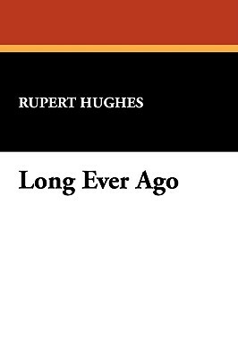 Long Ever Ago by Rupert Hughes