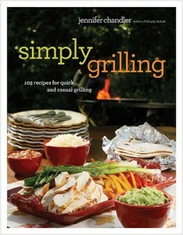 Simply Grilling: 105 Recipes for Quick and Casual Grilling by Jennifer Chandler