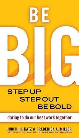 Be BIG: Step Up, Step Out, Be Bold by Frederick A. Miller, Jeevan Sivasubramaniam, Judith H. Katz, Judith H. Katz