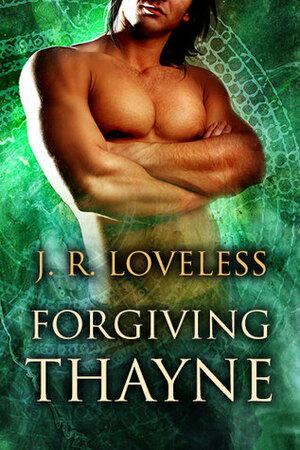 Forgiving Thayne by J.R. Loveless