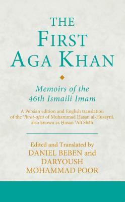 The First Aga Khan: Memoirs of the 46th Ismaili Imam: A Persian Edition and English Translation of Hasan 'ali Shah's Tarkha-I 'ibrat-Afza by 