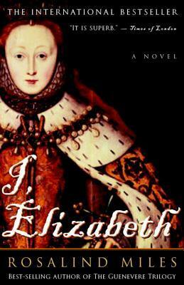 I Elizabeth by Rosalind Miles