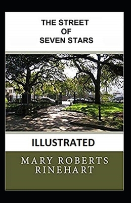 The Street of Seven Stars Illustrated by Mary Roberts Rinehart