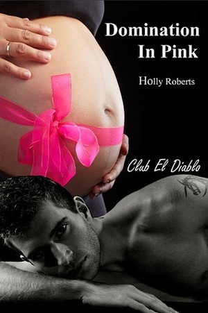 Domination in Pink by Holly S. Roberts