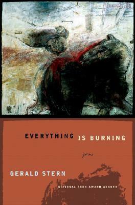 Everything Is Burning: Poems by Gerald Stern