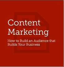 Content Marketing: How to Build an Audience that Builds Your Business by Copyblogger Media