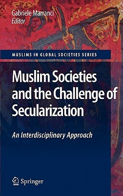 Muslim Societies and the Challenge of Secularization: An Interdisciplinary Approach by 