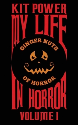 My Life In Horror Volume One: Paperback edition by Kit Power