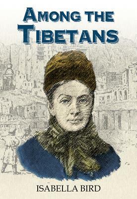 Among the Tibetans: With a New Introduction by Graham Earnshaw by Isabella Bird