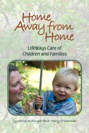 Home Away From Home: Lifeways care for Children and Family by Mary O'Connell, Cynthia Aldinger