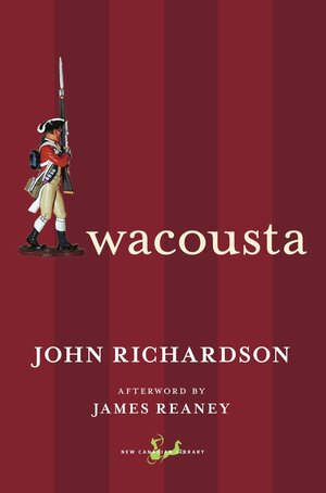 Wacousta: A Tale of the Canadas by John Richardson, James Reaney