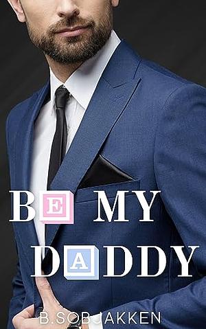 Be My Daddy by B. Sobjakken
