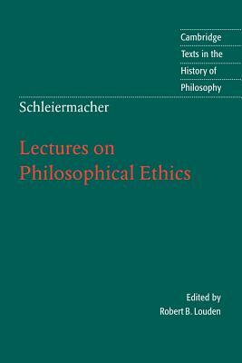 Schleiermacher: Lectures on Philosophical Ethics by Friedrich Schleiermacher