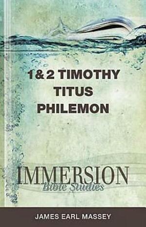 Immersion Bible Studies: 1 & 2 Timothy, Titus, Philemon by James Earl Massey, Jack A. Keller Jr.