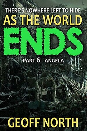 As the World Ends: Part 6 - Angela by Geoff North