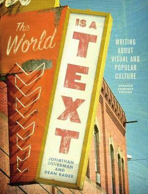 The World Is a Text: Writing about Visual and Popular Culture: Updated Compact Edition by Dean Rader, Jonathan Silverman